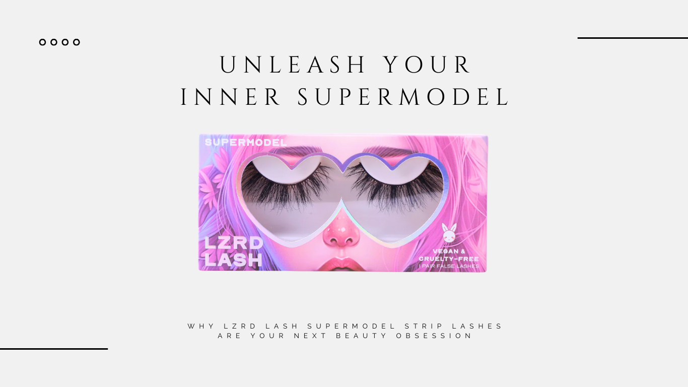 Unleash Your Inner Supermodel: Why LZRD LASH Supermodel Strip Lashes Are Your Next Beauty Obsession